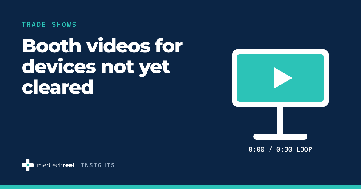 Booth video rules for medical devices with a pending 510(k) or under investigation